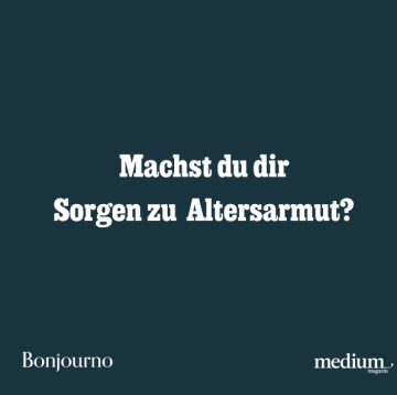 Machst du dir Sorgen zu Altersarmut?