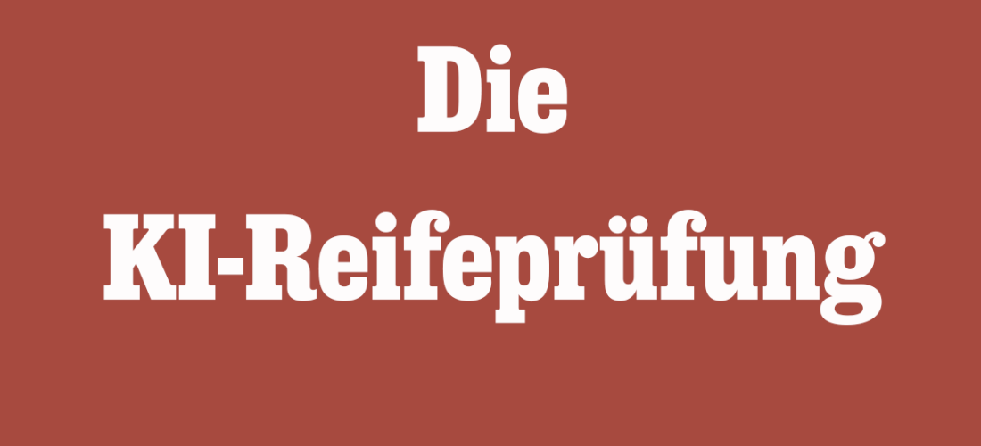 Die KI-Reifeprüfung